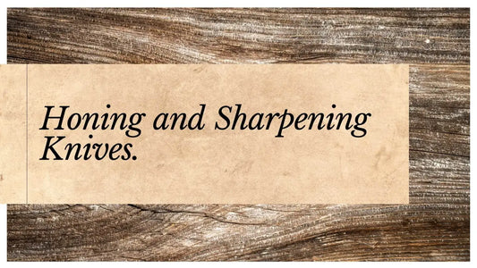 Honing and Sharpening Knives - The difference and why you need to do it?